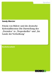 Frieda von Bülow und die deutsche Kolonialliteratur. Die Darstellung des 'Fremden' in 'Tropenkoller' und 'Im Lande der Verheißung'