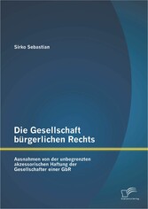 Die Gesellschaft bürgerlichen Rechts: Ausnahmen von der unbegrenzten akzessorischen Haftung der Gesellschafter einer GbR