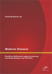 Moderne Sklaverei - Rechtliche Maßnahmen gegen Ausbeutung und Misshandlung in der VR China