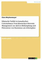 Ethnische Vielfalt in kanadischen Unternehmen. Vom klassischen Diversity Management zur aktiven Bekämpfung und Prävention von Rassismus am Arbeitsplatz