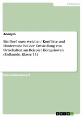 Ein Dorf muss weichen! Konflikte und Hindernisse bei der Umsiedlung von Ortschaften am Beispiel Königshoven (Erdkunde, Klasse 11)