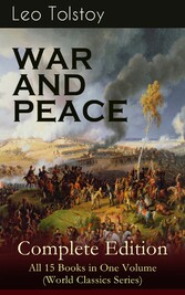 WAR AND PEACE Complete Edition - All 15 Books in One Volume (World Classics Series)