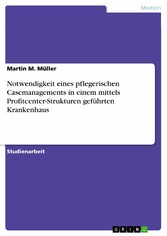 Notwendigkeit eines pflegerischen Casemanagements in einem mittels Profitcenter-Strukturen geführten Krankenhaus