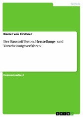 Der Baustoff Beton. Herstellungs- und Verarbeitungsverfahren