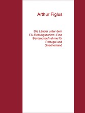 Die Länder unter dem EU-Rettungsschirm -Eine Bestandsaufnahme für Portugal und Griechenland