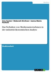 Das Verhalten von Medienunternehmen in der industrieökonomischen Analyse