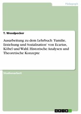 Ausarbeitung zu dem Lehrbuch 'Familie, Erziehung und Sozialisation' von Ecarius, Köbel und Wahl. Historische Analysen und Theoretische Konzepte