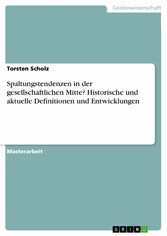 Spaltungstendenzen in der gesellschaftlichen Mitte? Historische und aktuelle Definitionen und Entwicklungen