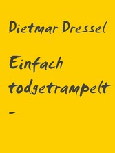 Einfach todgetrampelt - weil