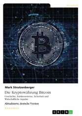 Die Kryptowährung Bitcoin. Geschichte, Funktionsweise, Sicherheit und Wirtschaftliche Aspekte