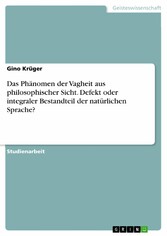 Das Phänomen der Vagheit aus philosophischer Sicht. Defekt oder integraler Bestandteil der natürlichen Sprache?