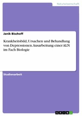 Krankheitsbild, Ursachen und Behandlung von Depressionen. Ausarbeitung einer ALN im Fach Biologie