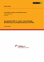 Der geplante IFRS 16 'Leases'. Die zukünftige Bilanzierung von Leasingverhältnissen nach IFRS