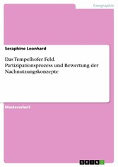 Das Tempelhofer Feld. Partizipationsprozess und Bewertung der Nachnutzungskonzepte