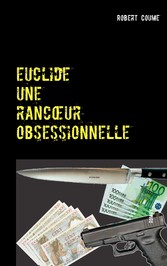 euclide, une ranc?ur obsessionnelle