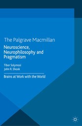 Neuroscience, Neurophilosophy and Pragmatism