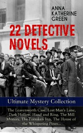 22 DETECTIVE NOVELS - Ultimate Mystery Collection: The Leavenworth Case, Lost Man's Lane, Dark Hollow, Hand and Ring, The Mill Mystery, The Forsaken Inn, The House of the Whispering Pines...