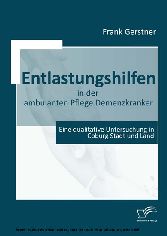 Entlastungshilfen in der ambulanten Pflege Demenzkranker. Eine qualitative Untersuchung in Coburg Stadt und Land