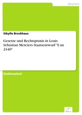 Gesetze und Rechtspraxis in Louis Sebastian Merciers Staatsentwurf 'L'an 2440'