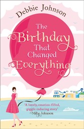 Birthday That Changed Everything: A feel good summer romance and the most heartwarming happy ever after