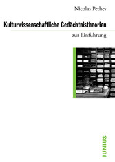 Kulturwissenschaftliche Gedächtnistheorien zur Einführung