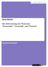 Die Erforschung des Proteoms. 'Proteomik', 'Genomik' und 'Protein'