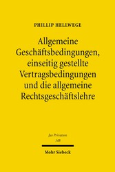 Allgemeine Geschäftsbedingungen, einseitig gestellte Vertragsbedingungen und die allgemeine Rechtsgeschäftslehre