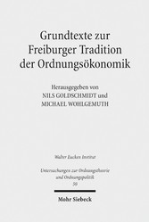 Grundtexte zur Freiburger Tradition der Ordnungsökonomik