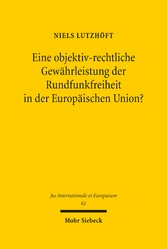 Eine objektiv-rechtliche Gewährleistung der Rundfunkfreiheit in der Europäischen Union?