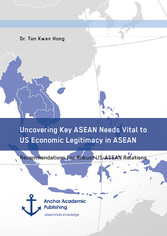 Uncovering Key ASEAN Needs Vital to US Economic Legitimacy in ASEAN. Recommendations For Robust US-ASEAN Relations