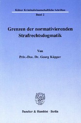 Grenzen der normativierenden Strafrechtsdogmatik.