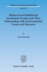 Bilateral and Multilateral Investment Treaties and Their Relationship with Environmental Norms and Measures.