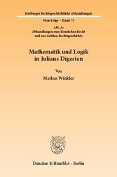 Mathematik und Logik in Julians Digesten.