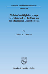 Verhältnismäßigkeitsprinzip vs. Willkürverbot: der Streit um den allgemeinen Gleichheitssatz.