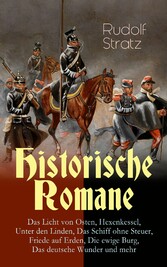 Historische Romane: Das Licht von Osten, Hexenkessel, Unter den Linden, Das Schiff ohne Steuer, Friede auf Erden, Die ewige Burg, Das deutsche Wunder und mehr