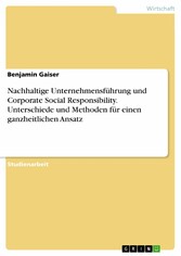 Nachhaltige Unternehmensführung und Corporate Social Responsibility. Unterschiede und Methoden für einen ganzheitlichen Ansatz