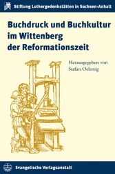 Buchdruck und Buchkultur im Wittenberg der Reformationszeit