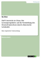 DaF-Unterricht in China. Die Lernerperspektive auf die Vermittlung des Deutsch-Sprechens durch chinesische Lehrkräfte