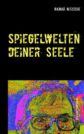 Spiegelwelten deiner Seele