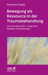 Bewegung als Ressource in der Traumabehandlung (Leben Lernen, Bd. 287)