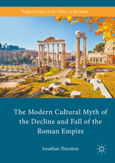 The Modern Cultural Myth of the Decline and Fall of the Roman Empire