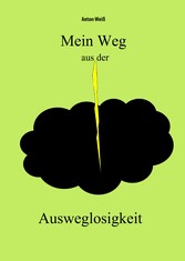 Mein Weg aus der Ausweglosigkeit