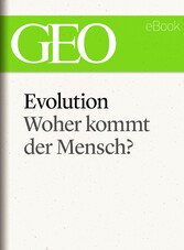 Evolution: Woher kommt der Mensch? (GEO eBook Single)