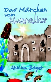 Das Märchen vom Wasserschloss