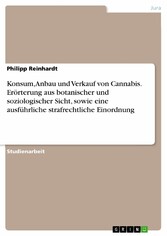 Konsum, Anbau und Verkauf von Cannabis. Erörterung aus botanischer und soziologischer Sicht, sowie eine ausführliche strafrechtliche Einordnung