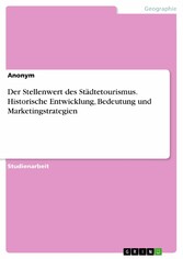 Der Stellenwert des Städtetourismus. Historische Entwicklung, Bedeutung und Marketingstrategien