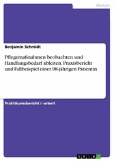 Pflegemaßnahmen beobachten und Handlungsbedarf ableiten. Praxisbericht und Fallbeispiel einer 98-jährigen Patientin