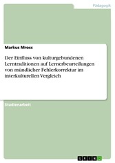 Der Einfluss von kulturgebundenen Lerntraditionen auf Lernerbeurteilungen von mündlicher Fehlerkorrektur im interkulturellen Vergleich