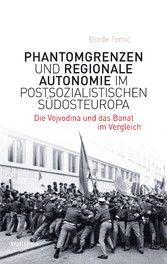 Phantomgrenzen und regionale Autonomie im postsozialistischen Südosteuropa