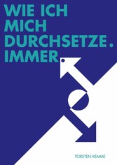 Wie ich mich durchsetze - immer